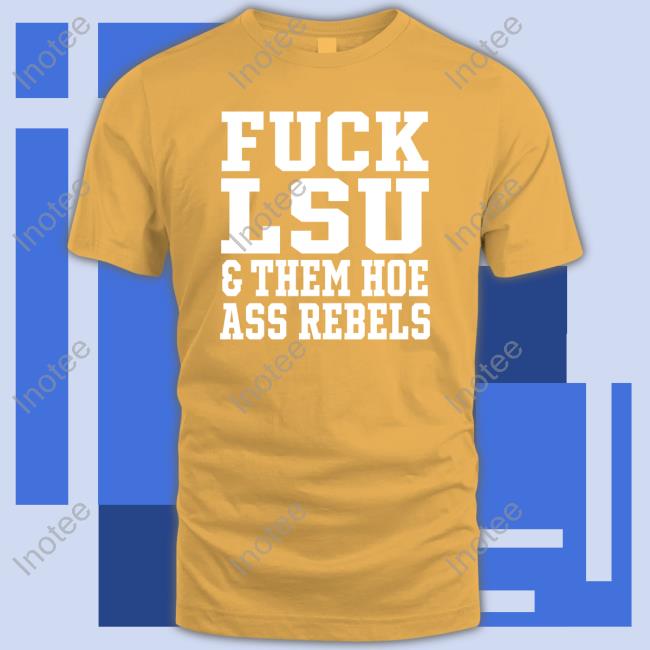 Fuck Lsu And Them Hoe Ass Rebels Crewneck Sweatshirt