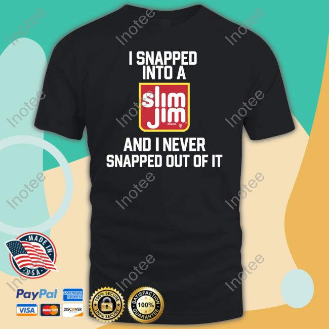 I Snapped Into A Slim Jim And I Never Snapped Out Of It Sweatshirt Methsyndicate Shop