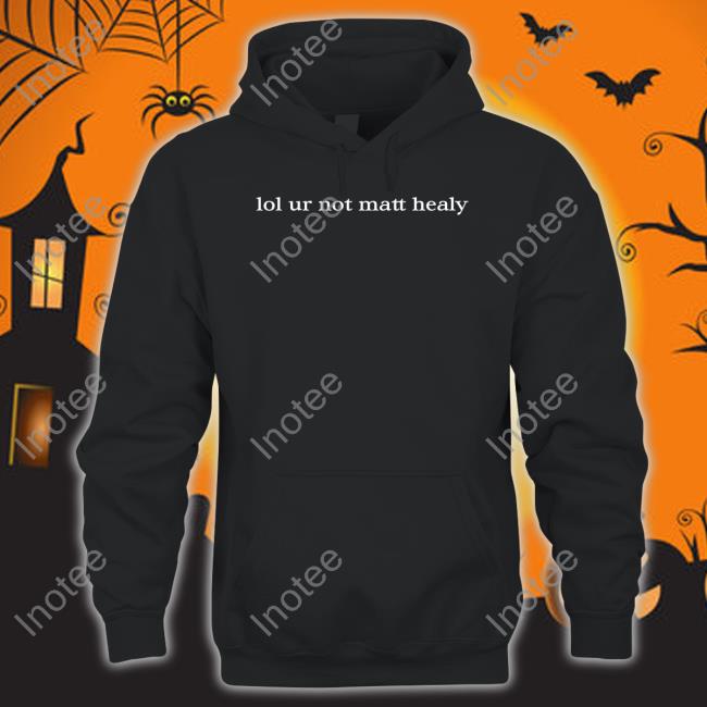 1975 Merch Lol Ur Not Matty Healy Sweatshirt