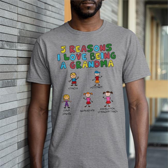 Goodshirts 5 Reasons I Love Being A Grandma Tee Shirt Good Shirts Store