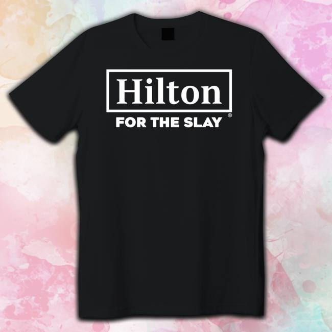 Hilton For The Slay 2023 Shirt