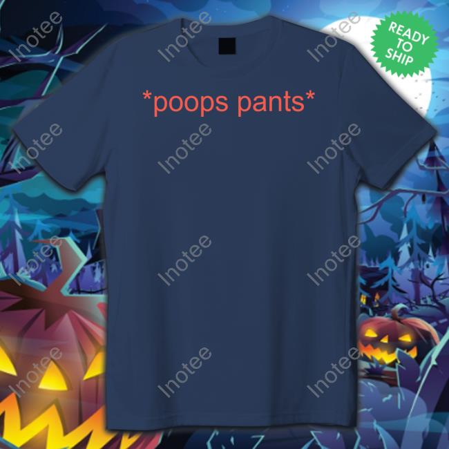 Shirts That Go Hard Poops Pants T-Shirt, Hoodie, Tank Top, Sweater And Long Sleeve T-Shirt