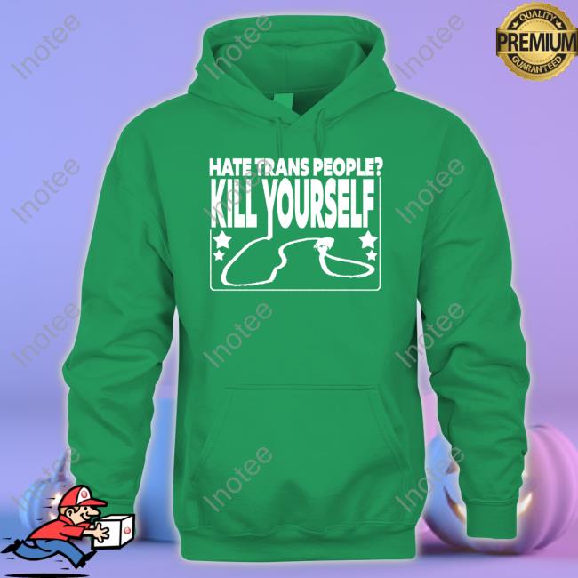 Hate Trans People Kill Yourself Tee Hate Trans People Kill Yourself Tee Eveningwalk
