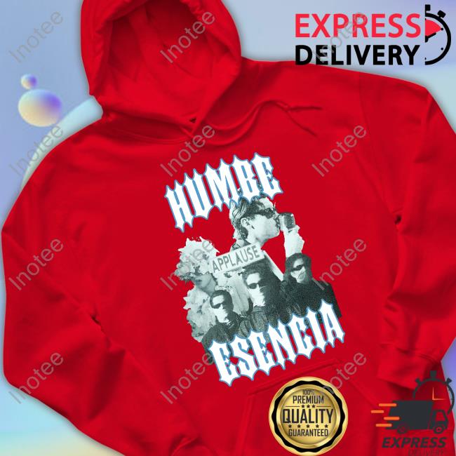 Humbe Esencia Rocker Shirt, T Shirt, Hoodie, Sweater, Long Sleeve T-Shirt And Tank Top