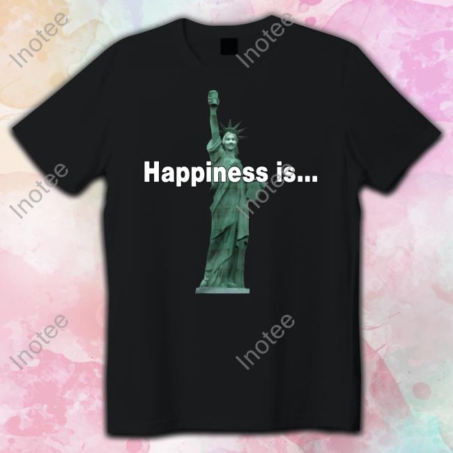 Statue Of Liberty Happiness Is… Tees