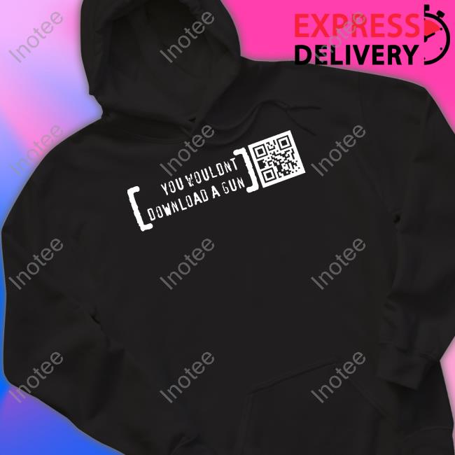 You Wouldn't Download A Gun Shirt Printingguns