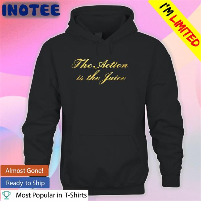 The Action Is The Juice Shirts The Ghost Of Thom Choad