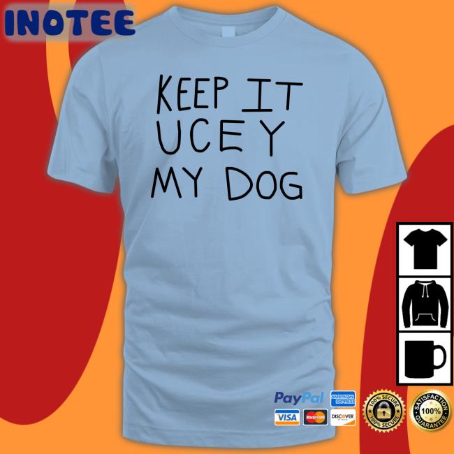 Keep It Uce Y My Dog Hoodie Sweatshirt Wwe On Fox Keep It Uce Y My Dog T Shirt
