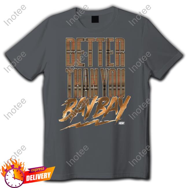 Aew Dynamite Mtf Better Than You Bay Bay Tee Shirt Official Better Than You Bay Bay Hoodie