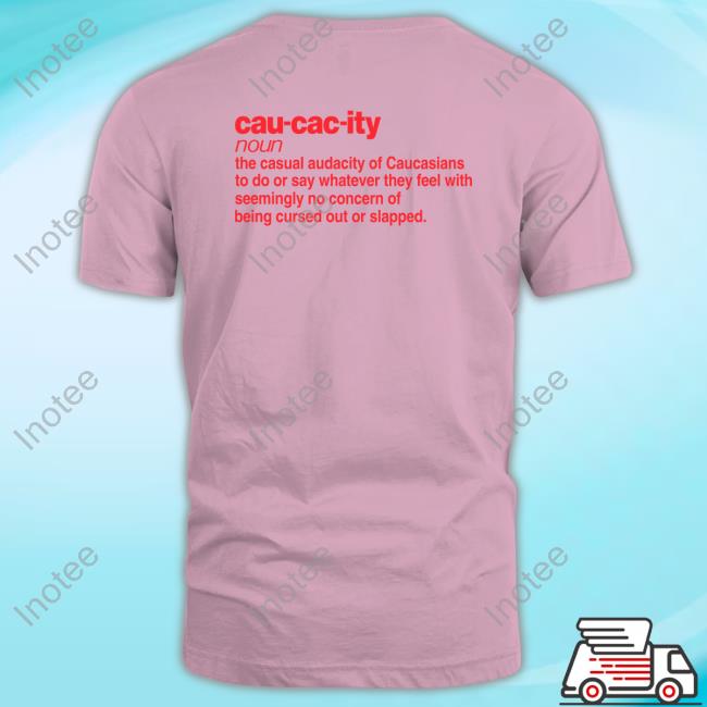 Cau-Cac-Ity Noun The Casual Audacity Of Caucasians To Do Or Say Whatever They Feel With Hooded Sweatshirt