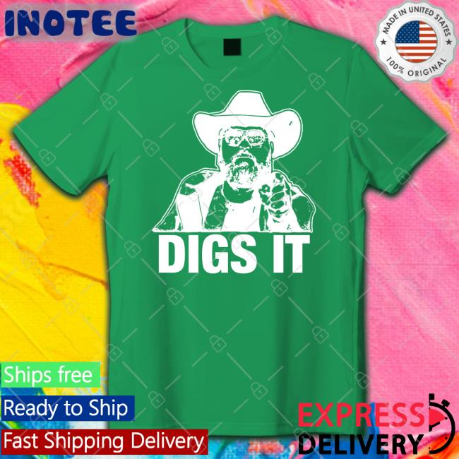 Digs It Shirt Patmcafeeshow Store Digs It Shirts Philmains