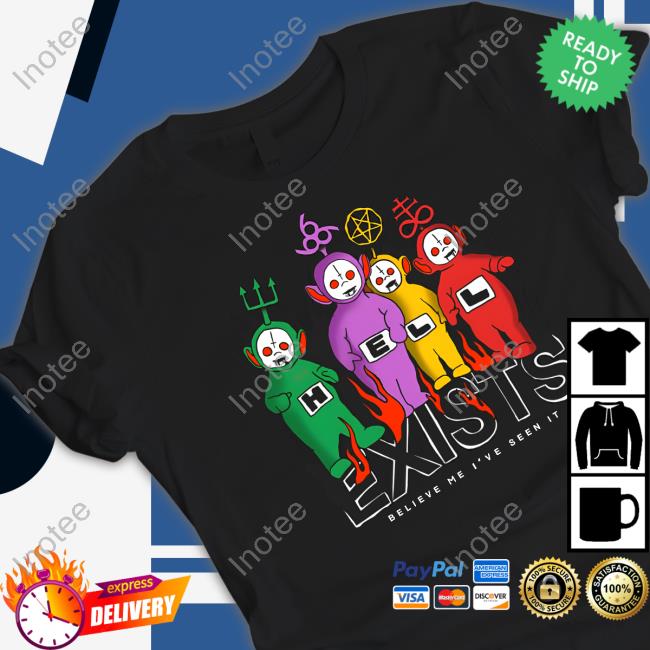 Teenhearts Shop Hell Exists Believe Me I've Seen It Shirts