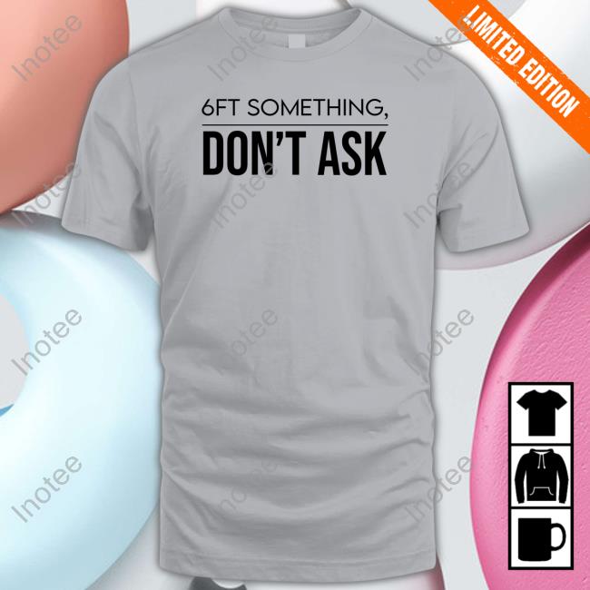 6Ft Something Don't Ask Sweatshirt