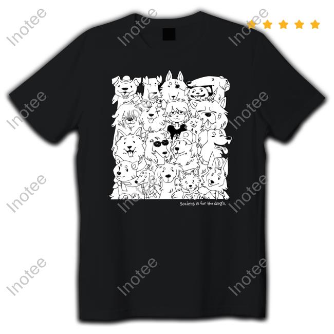 Ethan Society Is For The Dogs T Shirt