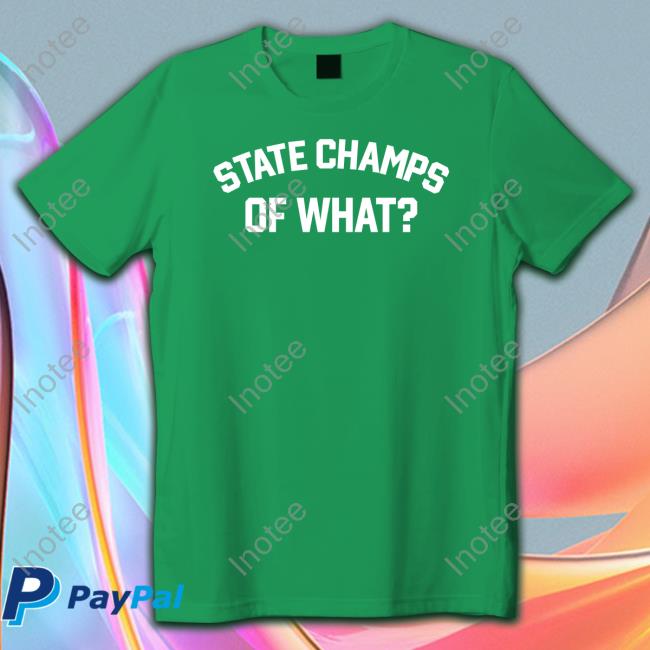 State Champs Of What Long Sleeve Tee State Champs Of What Hoodie