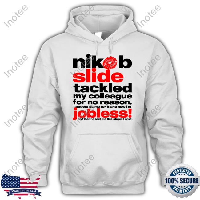 Nikob Shop Nibob Slide Tackled My Colleague For No Reason Jobless Unisex T Shirt