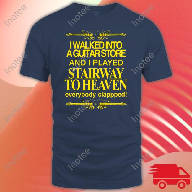 I Walked Into A Guitar Store And I Played Stairway To Heaven Tee Barelylegal Shop