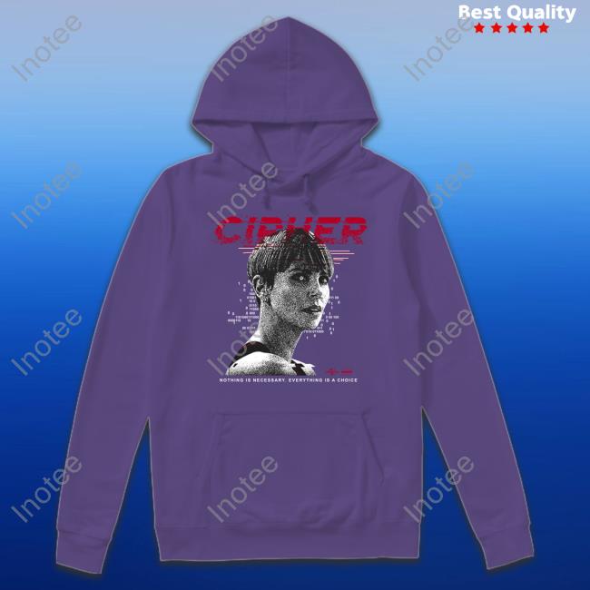 Cipher Code New Shirt Charlize Theron Cipher Code Nothing Is Necessary Everything Is A Choice Shirt