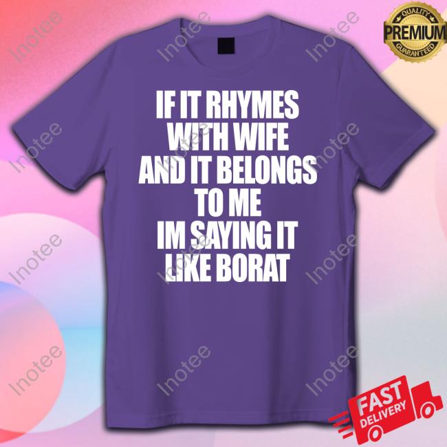 If It Rhymes With Wife And It Belongs To Me Im Saying It Like Borat Hoodie Thegoodshirts