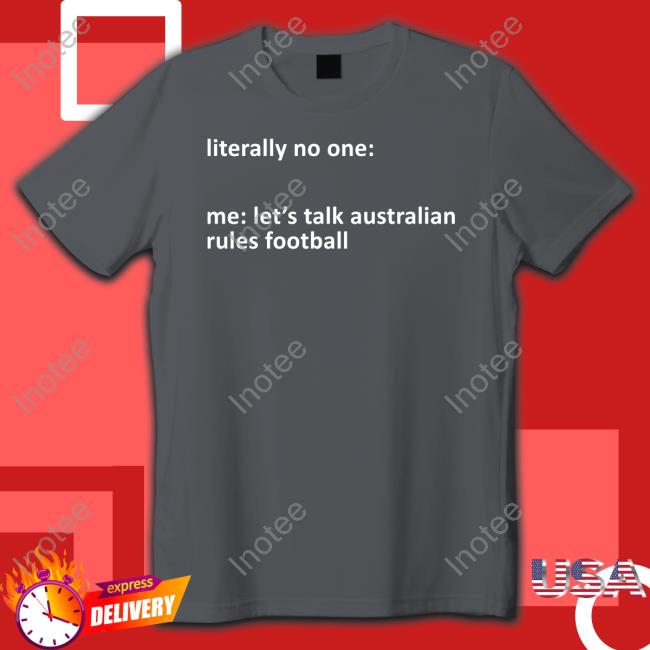 A Yank On The Footy Podcast Literally No One Me Let's Talk Australian Rules Football Shirt