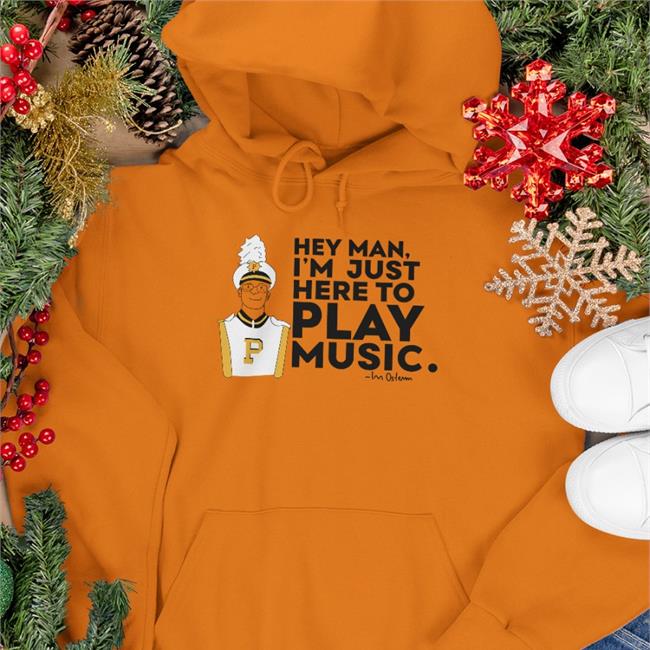 Hey Man I'm Just Here To Play Music Sweatshirt Collegemarching