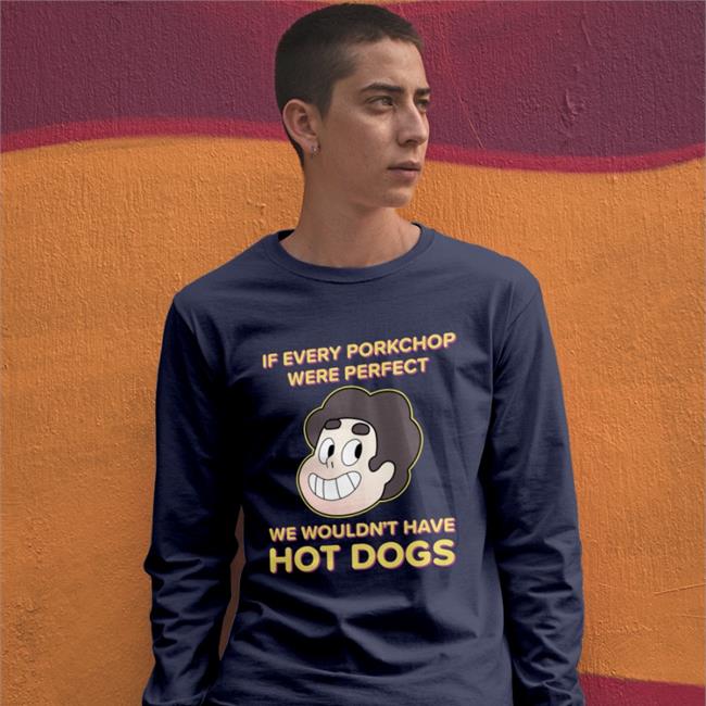 If Every Porkchop Were Perfect We Wouldn't Have Hot Dogs Tee