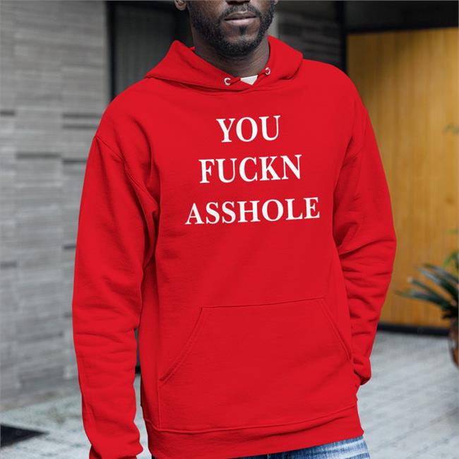 You Fuckn Asshole Hoodie Poorly Translated Shirt