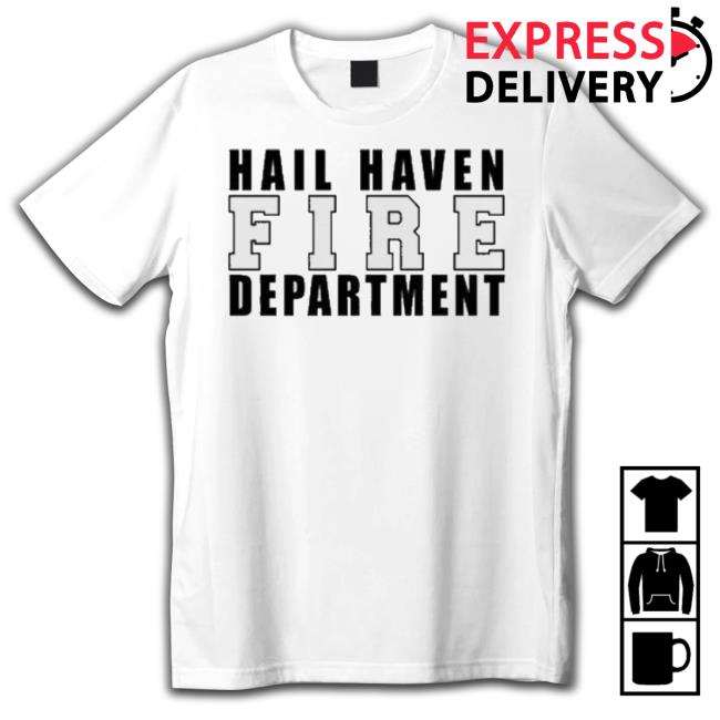 Hail Haven Fire Department shirt