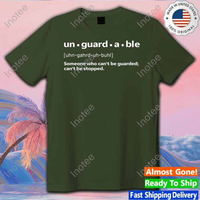 Unguardable Someone Who Can't Be Guarded Can't Be Stopped T Shirt