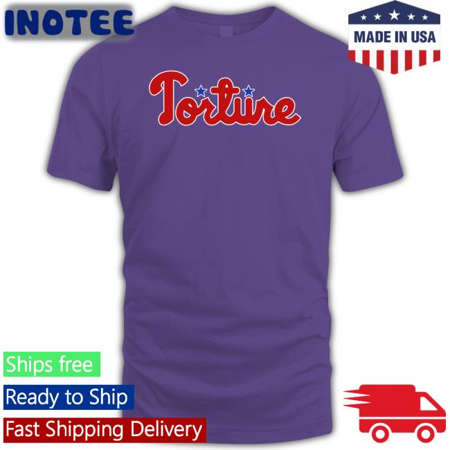 Torture Phillies T Shirts Torture Merch Torture Phillies Shirt
