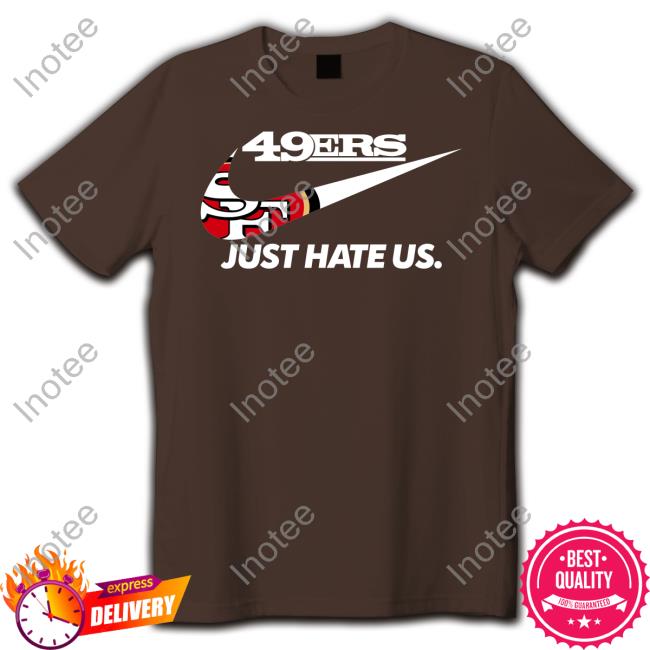 49Er Just Hate Us T Shirts