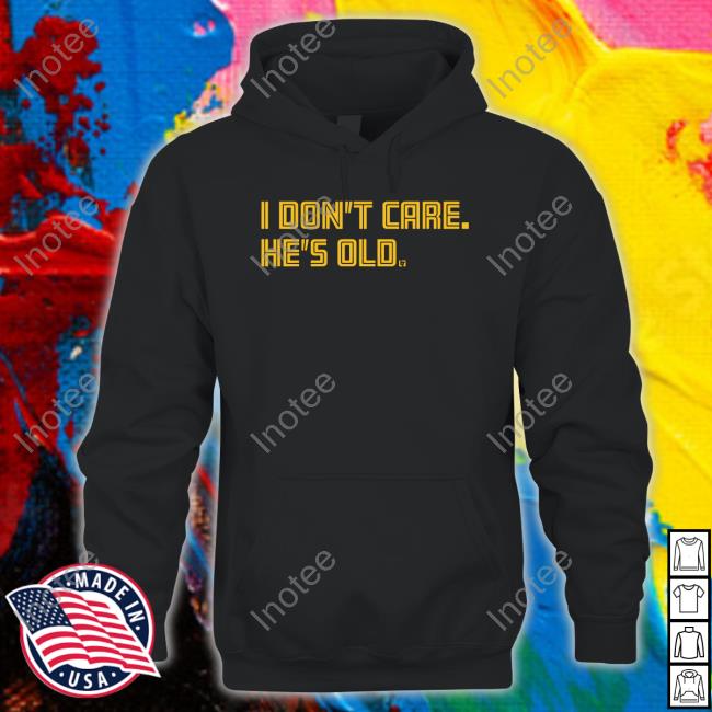 Breakingt Store I Don't Care He's Old T-Shirt
