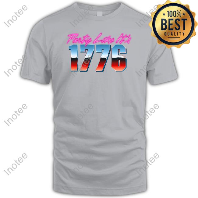 Party Like It's 1776 Hooded Sweatshirt Party Like It's 1776 T Shirt