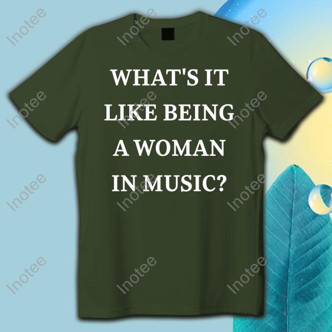 What’S It Like Being A Woman In Music Shirt Rebecca Lucy Taylor