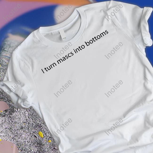 Stairscigarette I Turn Mascs Into Bottoms Shirt