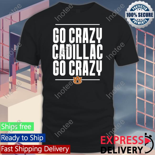 Scarletandgold Shop Go Crazy Cadillac Go Crazy T-Shirt Auburn Football