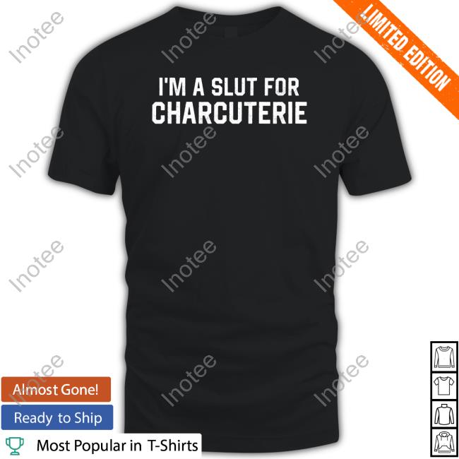 Mcf I'm A Slut For Charcuterie T Shirt