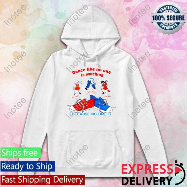 Thegoodshirts Store Dance Like No One Is Watching Because No One Is Shirt