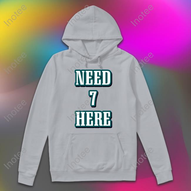 Need 7 Here New Shirt