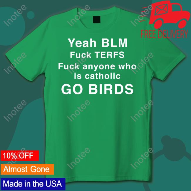Yeah Blm Fuck Terfs Fuck Anyone Who Is Catholic Go Birds Tank Top FillyJL