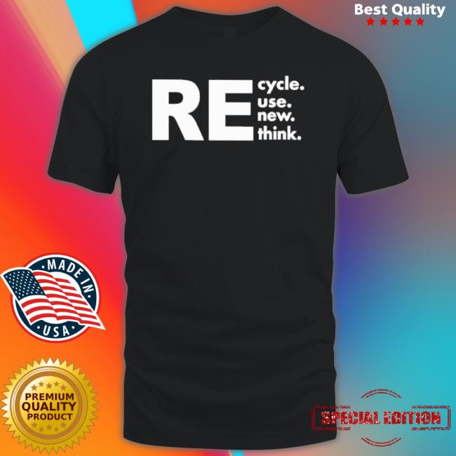 Recycle Reuse Renew Rethink Long Sleeve Tee Recycle Reuse Renew Rethink Hooded Sweatshirt