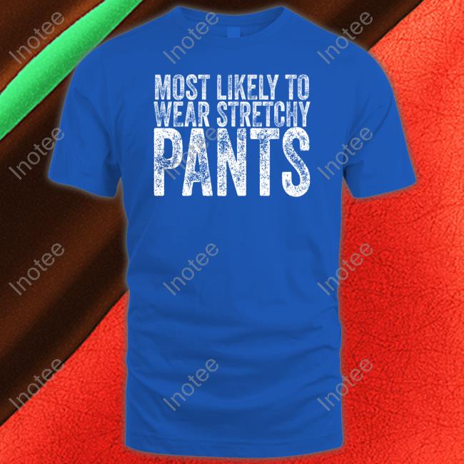 Irishpeachbackup Most Likely To Wear Stretchy Pants Shirt Long Sleeve Tee