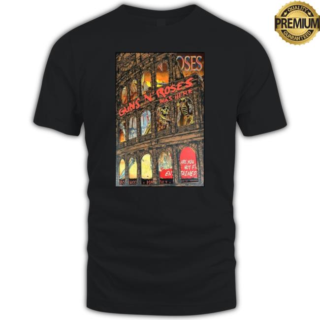 Official Guns N Roses Was Here Are You Not F’N Entertained July 8 2023 Poster shirt