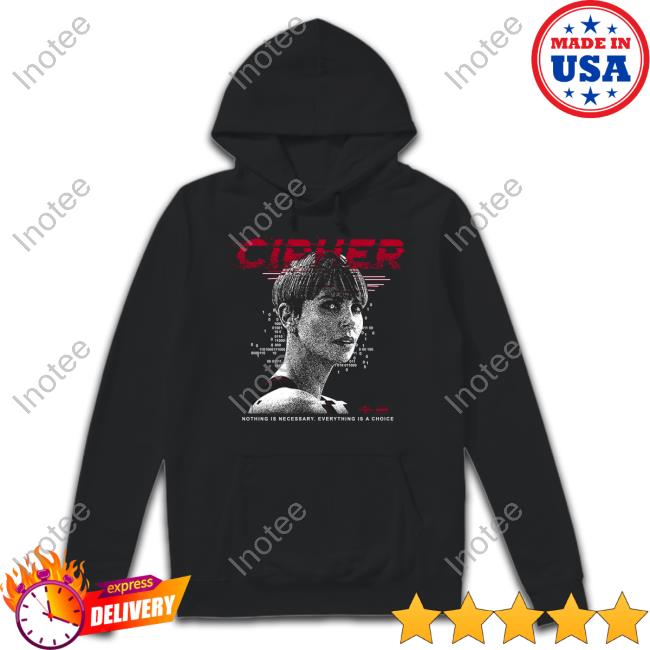 Cipher Code New Shirt Cipher Code Nothing Is Necessary Everything Is A Choice Hoodie Sweatshirt