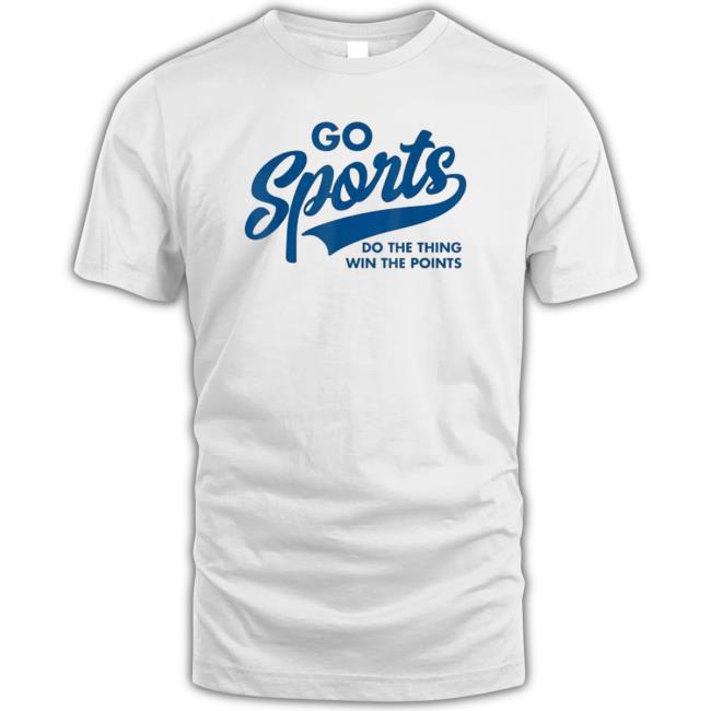 Official Go Sports Do The Thing Win The Points shirt Official Go Sports Do The Thing Win The Points shirt, hoodie, tank top, sweater and long sleeve t-shirt