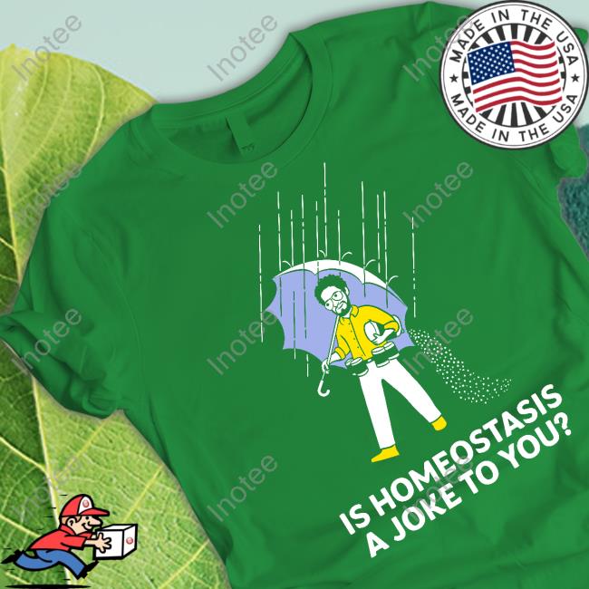 Is Homeostasis A Joke To You T Shirt Dr. Glaucomflecken