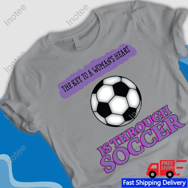 Goodshirts The Key To A Woman's Heart Is Through Soccer Official Shirt
