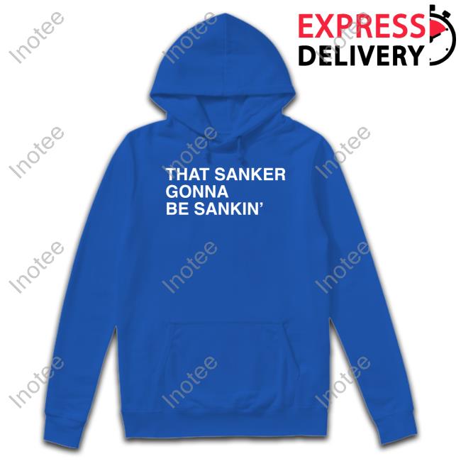 That Sanker Gonna Be Sankin' Tee Obvious Shirts Shop
