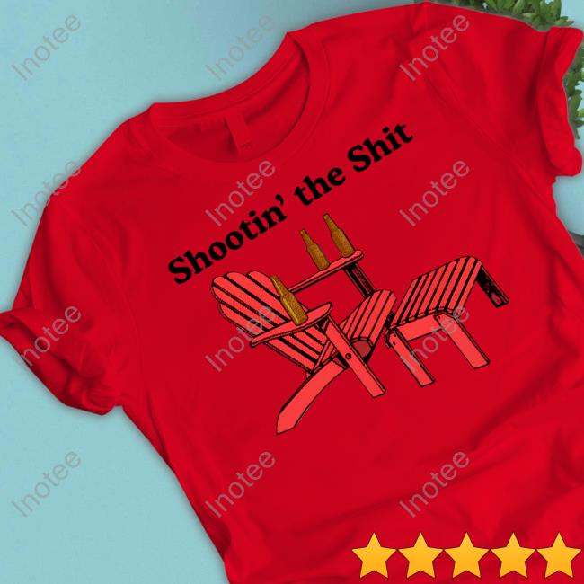 Shootin’ The Shit Shirt, Hoodie, Sweater, Long Sleeve And Tank Top