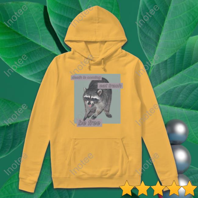 Shirts That Go Hard Death Is Coming Eat Trash Be Free Long Sleeve Tee Dogecore Death Is Coming Eat Trash Be Free Long Sleeve Tee